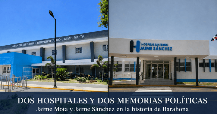 Dos hospitales y dos memorias políticas: Jaime Mota y Jaime Sánchez en la historia de Barahona